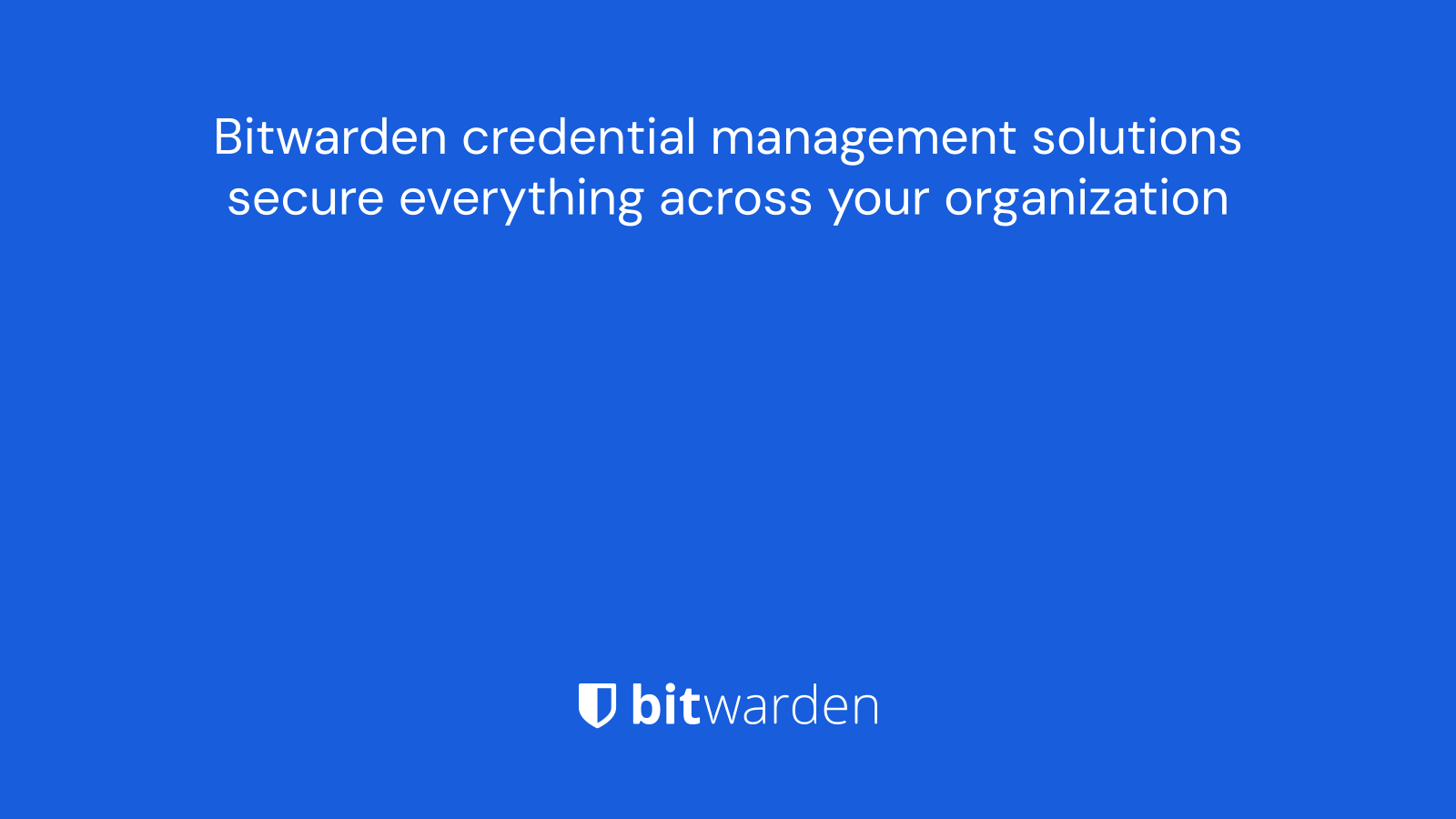 Bitwarden provides critical coverage across your enterprise