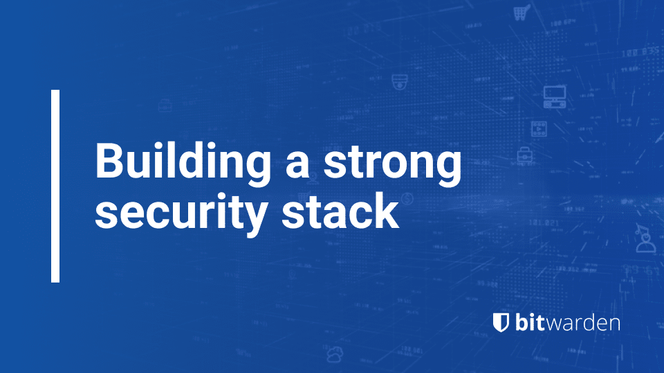 Building a strong security stack