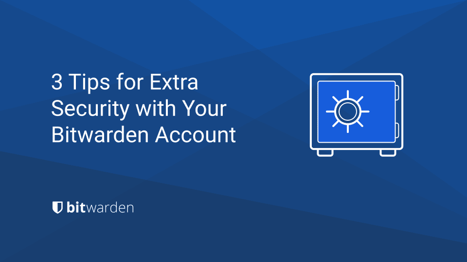 3 Tips for Extra Security with Your Bitwarden Account