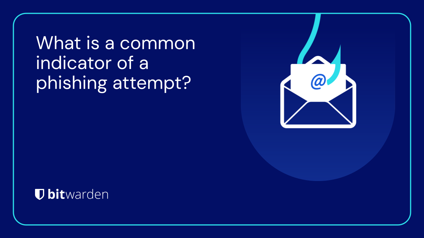 What is a common indicator of a phishing attempt? Bitwarden Blog