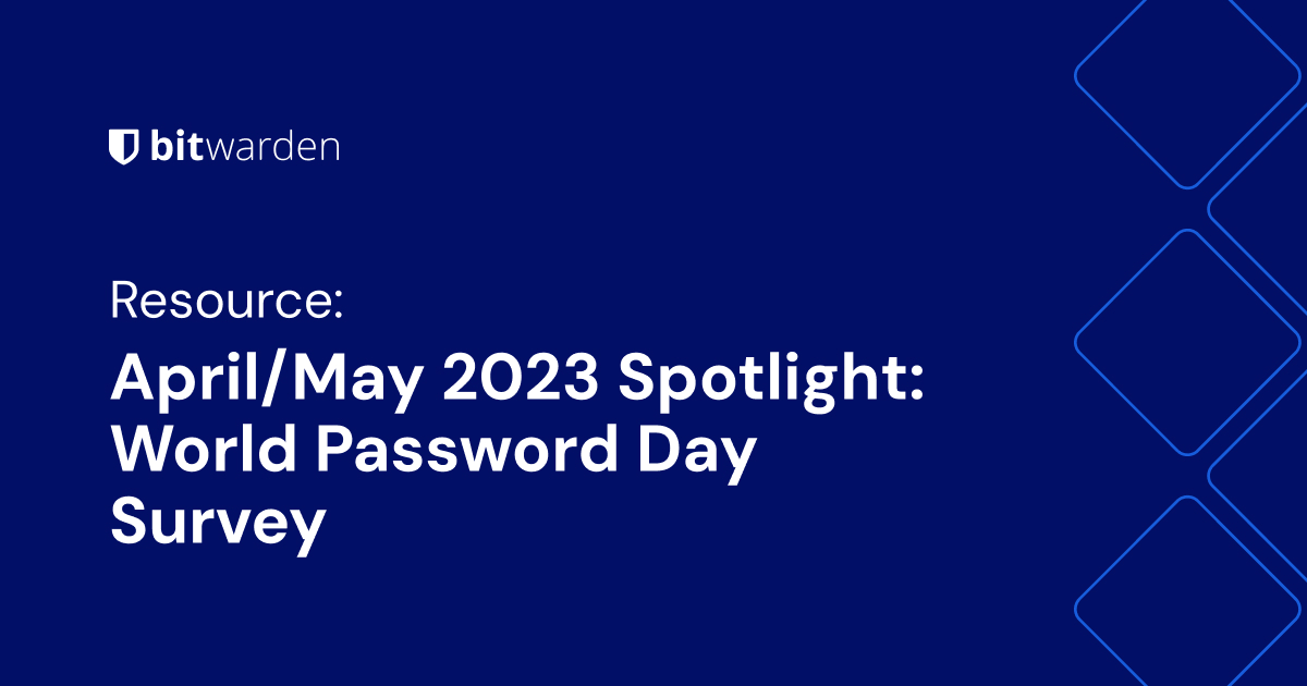 April/May 2023 Spotlight: World Password Day Survey | Bitwarden Resources