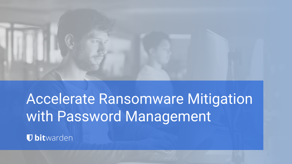 Accelerate Ransomware Mitigation with Password Management | Bitwarden Blog