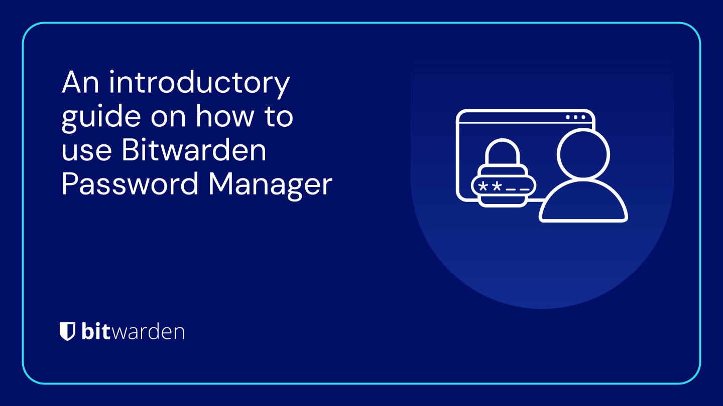 An introductory guide on how to use Bitwarden Password Manager ...