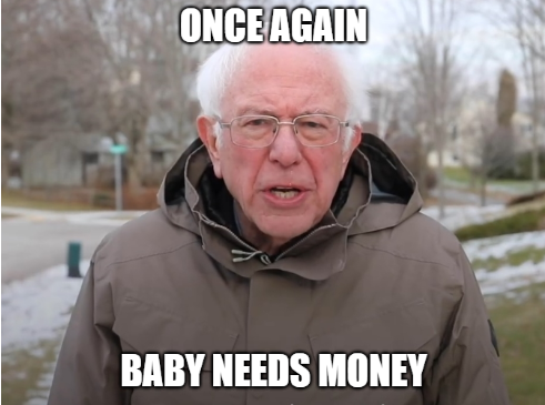 Bernie Sanders with the caption 'Once Again Baby Needs Money' Bernie Sanders with the caption 'Once Again Baby Needs Money'