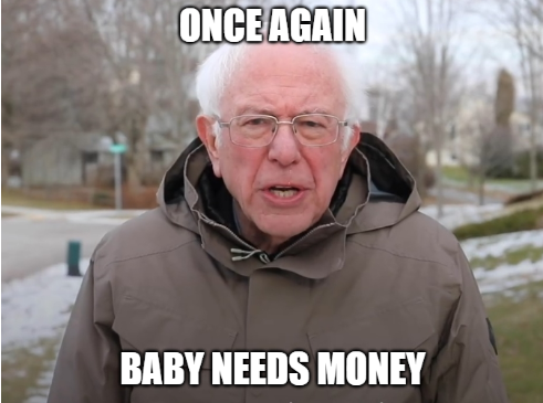 Bernie Sanders with the caption 'Once Again Baby Needs Money'