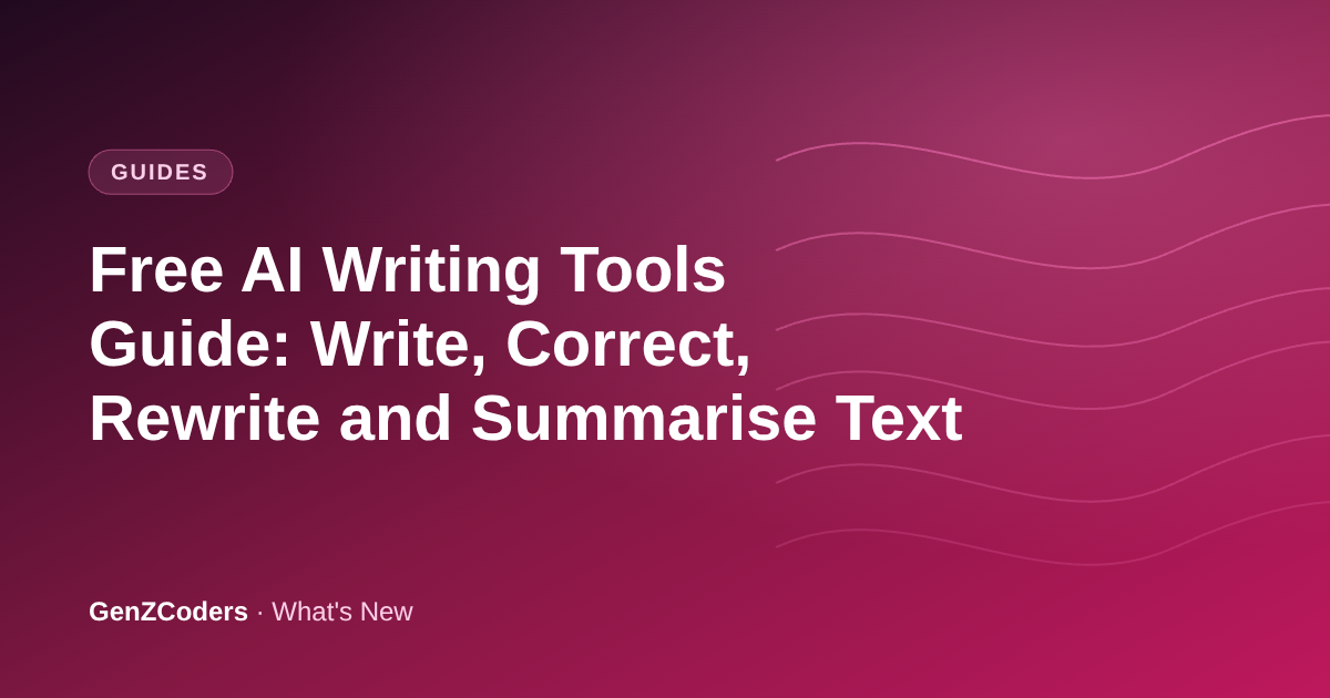 Free AI Writing Tools Guide: Write, Correct, Rewrite and Summarise Text