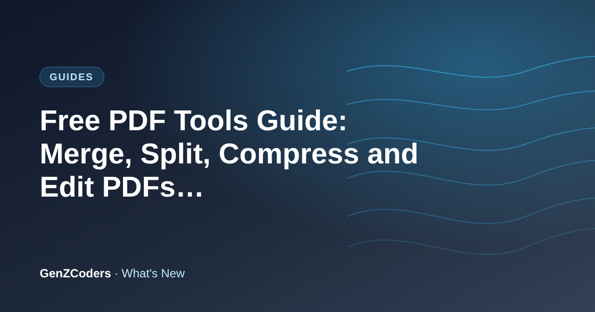 Free PDF Tools Guide: Merge, Split, Compress and Edit PDFs Without Uploading Them