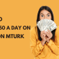 How to Make $50 a Day on Amazon MTurk 