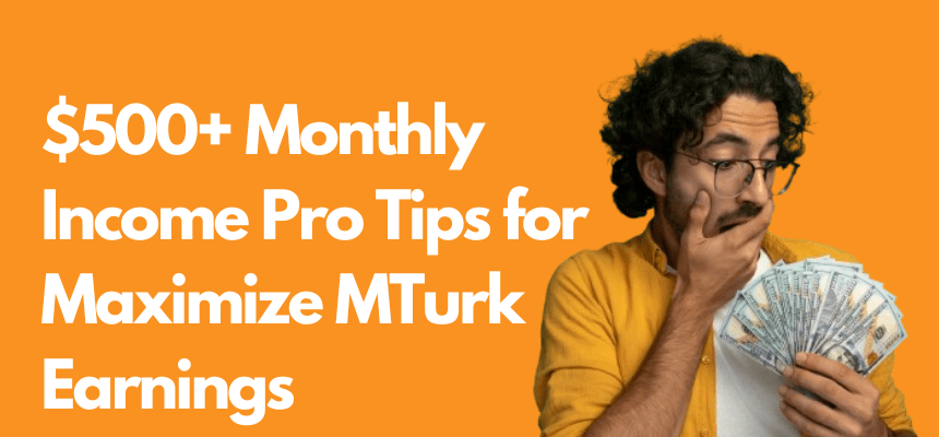 Maximize MTurk Earnings  Pro Tips for $500+ Monthly Income.