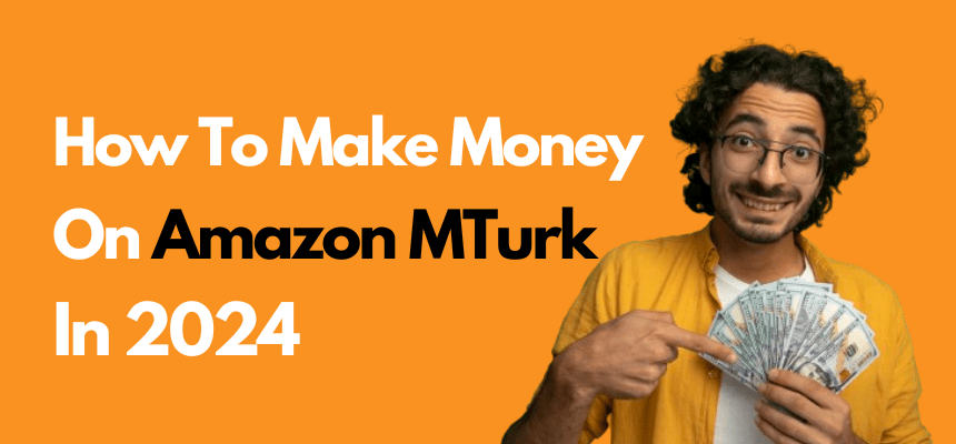 How To Make Money On Amazon MTurk In 2024