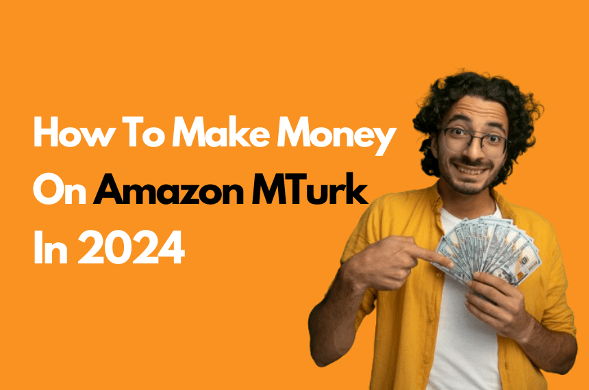 How To Make Money On Amazon MTurk In 2024