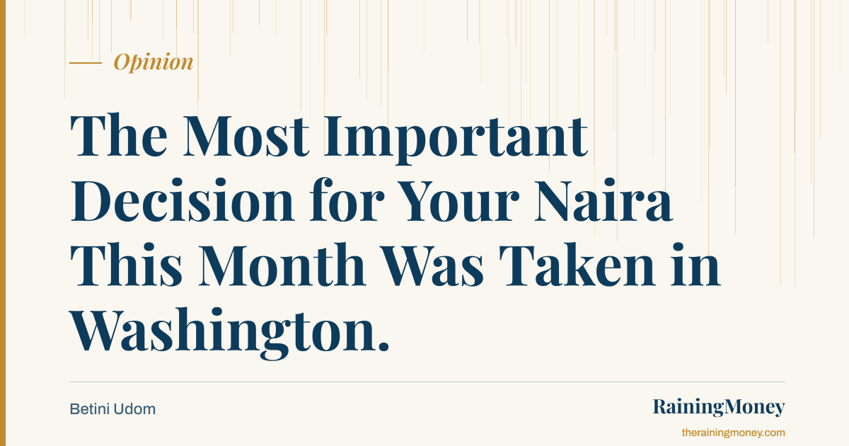 The Most Important Decision for Your Naira This Month Was Taken in Washington