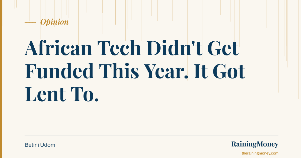 African Tech Didn't Get Funded This Year. It Got Lent To.