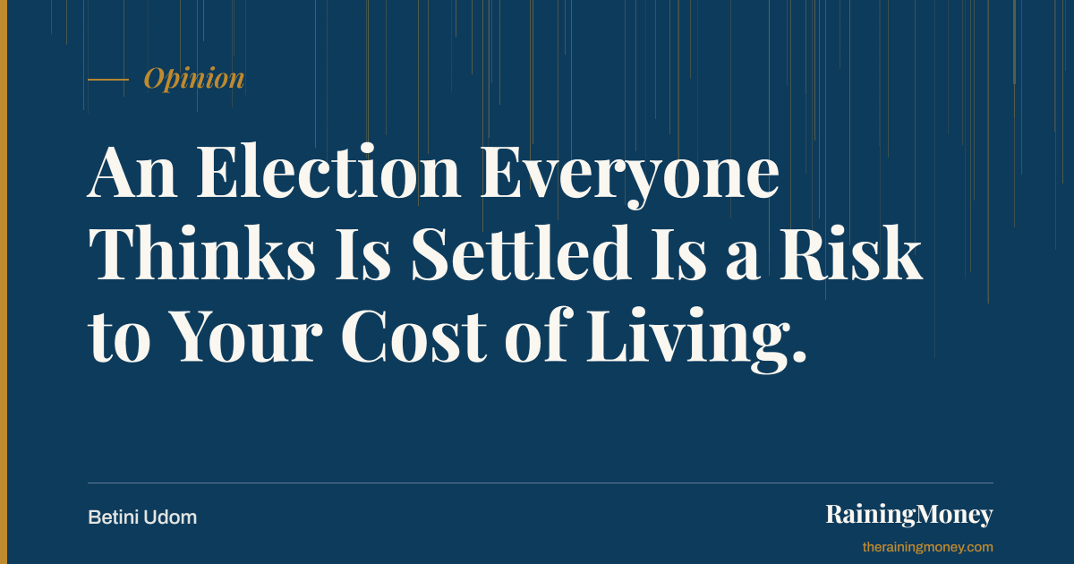 An Election Everyone Thinks Is Settled Is a Risk to Your Cost of Living