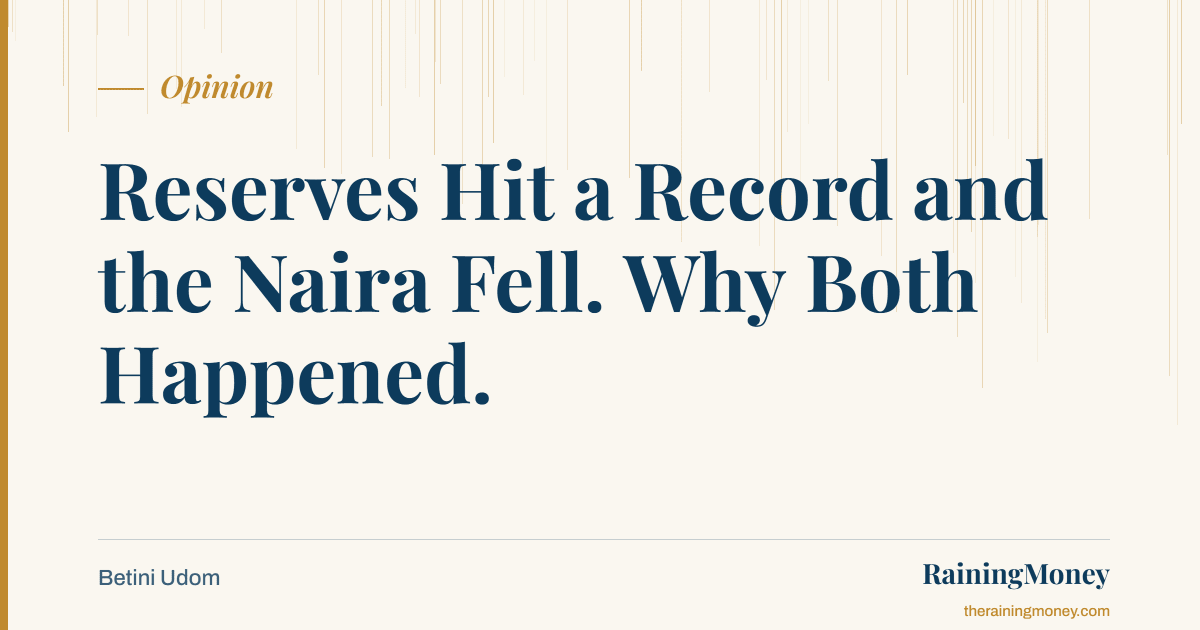 Reserves Hit a Record and the Naira Fell Anyway. Both Things Are Normal.