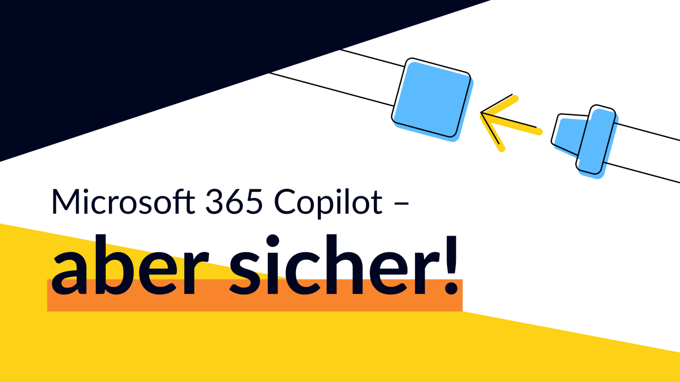 Microsoft 365 Copilot sicher einführen: Das müsst ihr wissen
