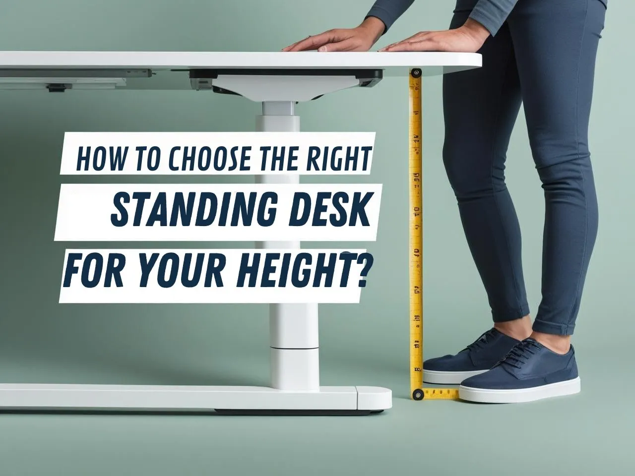 How to Choose the Right Standing Desk for Your Height ?
