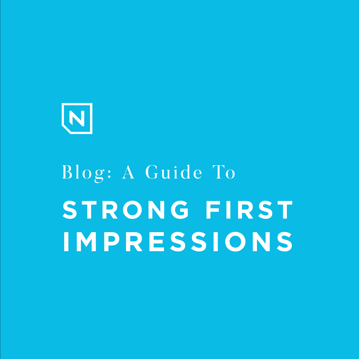 The Ultimate Guide to Strong First Impressions