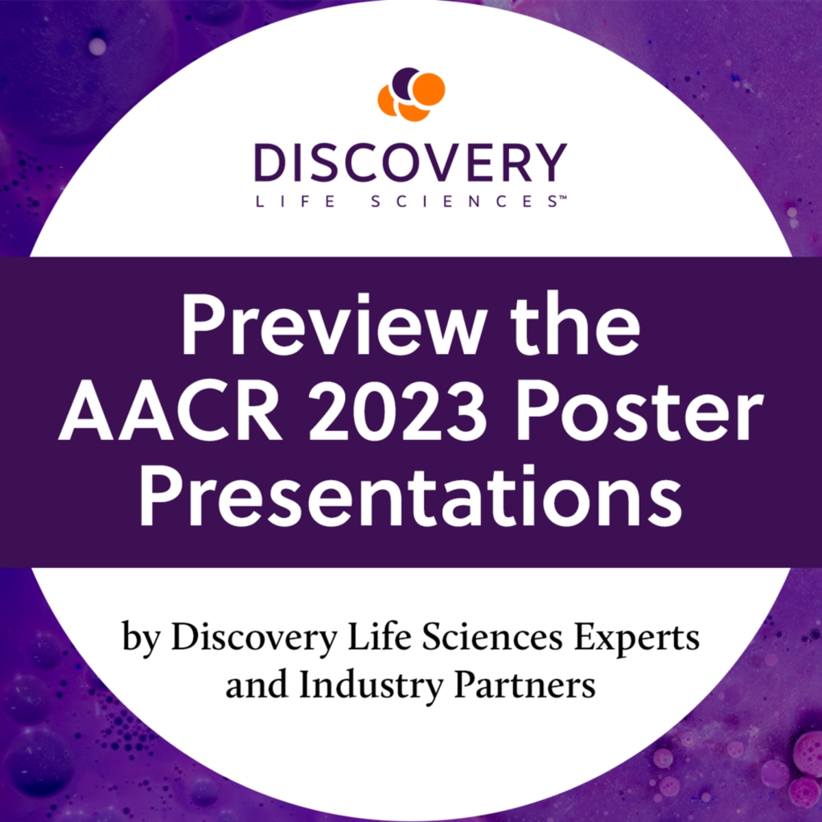Preview the AACR2023 Poster Presentations by Discovery Life Sciences Experts and Industry Partners