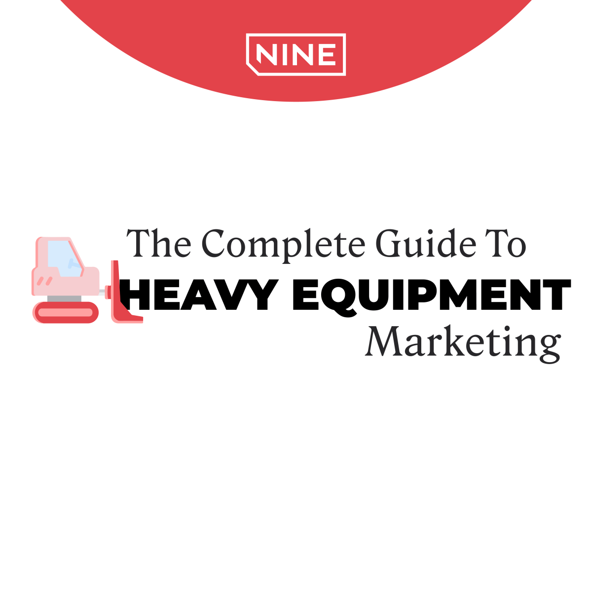 The Complete Guide To Heavy Equipment Marketing