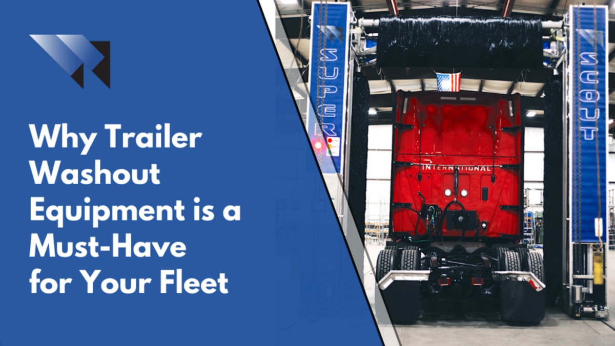 Why Trailer Washout Equipment is a Must-Have for Your Fleet