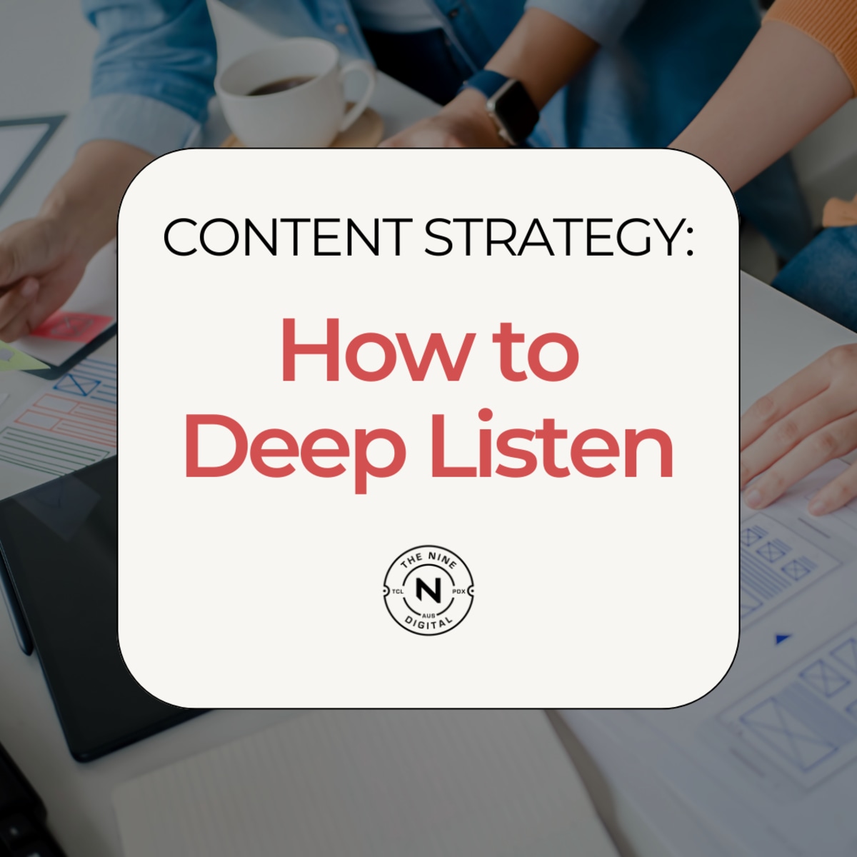 Content Strategy: How to Deep Listen