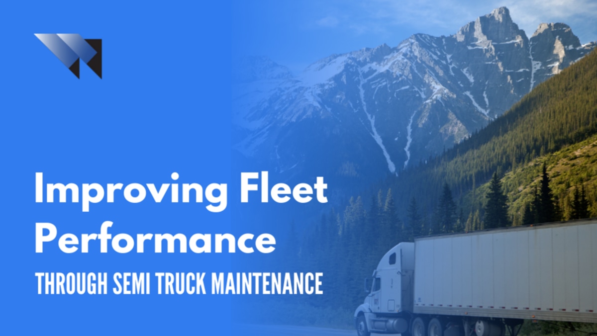 Improving Fleet Performance through Semi Truck Maintenance