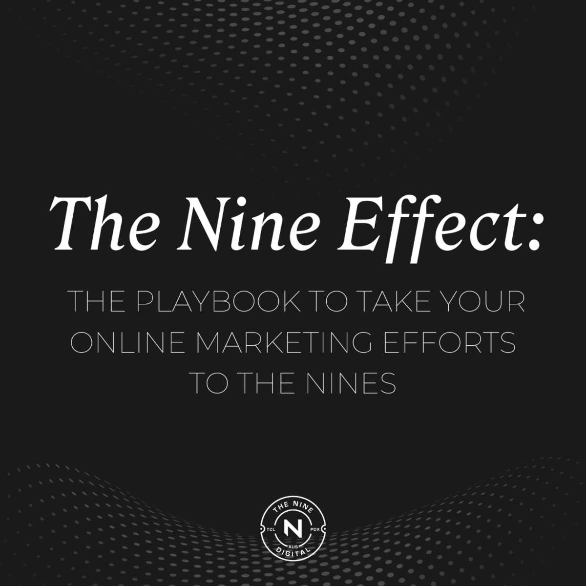 The Nine Effect: The Playbook to Take Your Online Marketing Efforts to The Nines