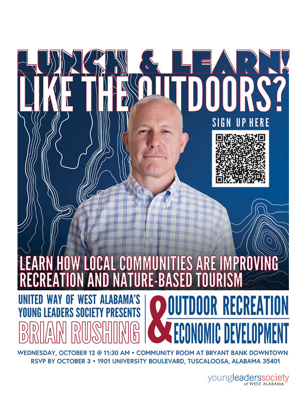 United Way of Wst Alabama's Young Leaders Society Presents Brian Rushing; Outdoor recreation and economic development. Wednesday, October 12 at 11:30 A.M., Community Room at Bryant Bank Downtown; RSVP by October 3; 1901 University Boulevard, Tuscaloosa, Alabama 35401