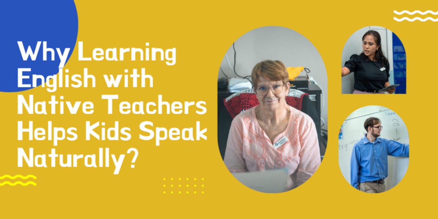 Why Learning English with Native Teachers Helps Kids Speak Naturally? 