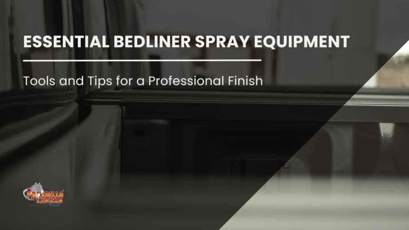 Essential Bedliner Spray Equipment: Tools and Tips for a Professional Finish