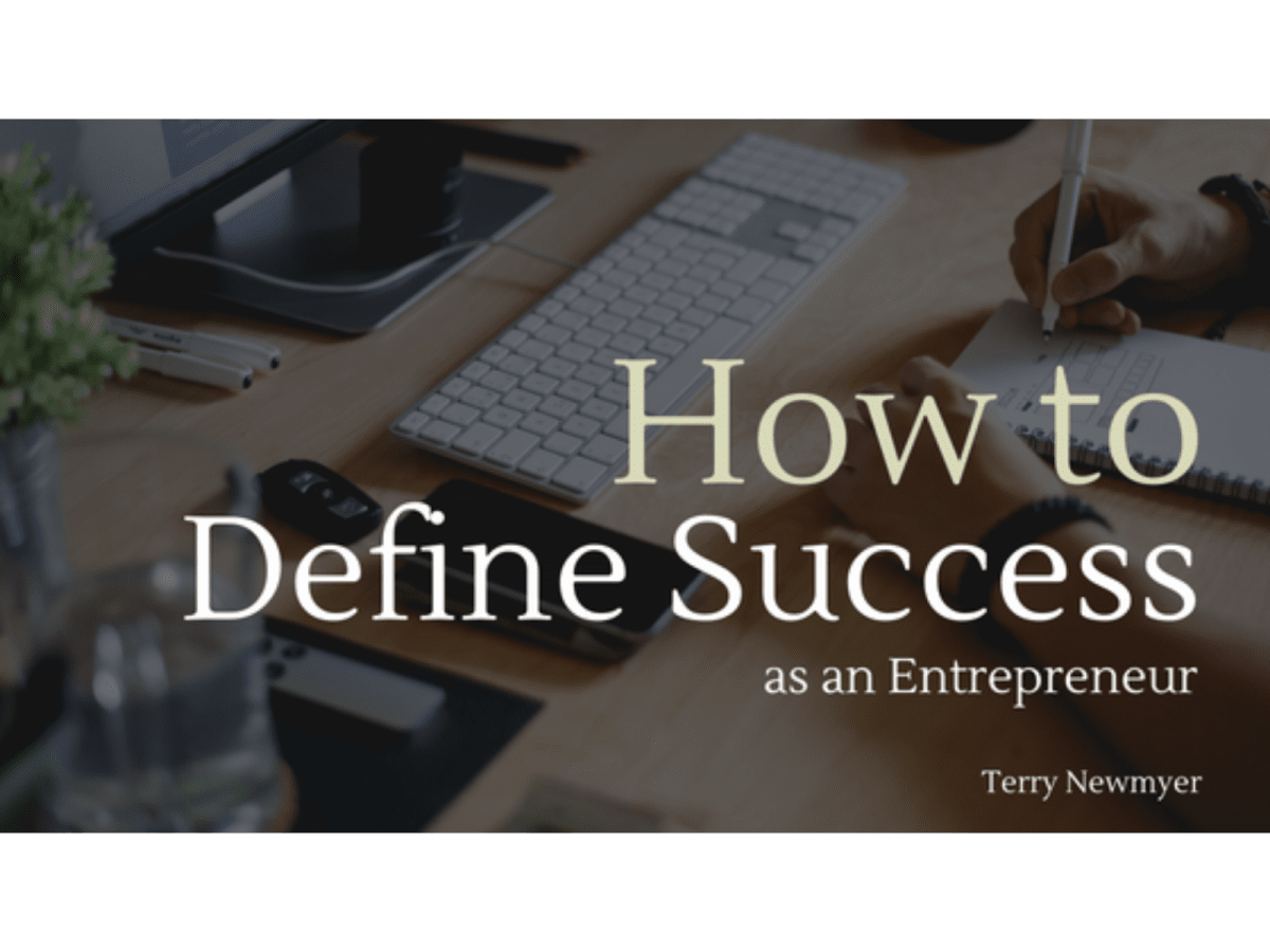 how to define success as an entrepreneur terry newmyers portfolio terry newmyer