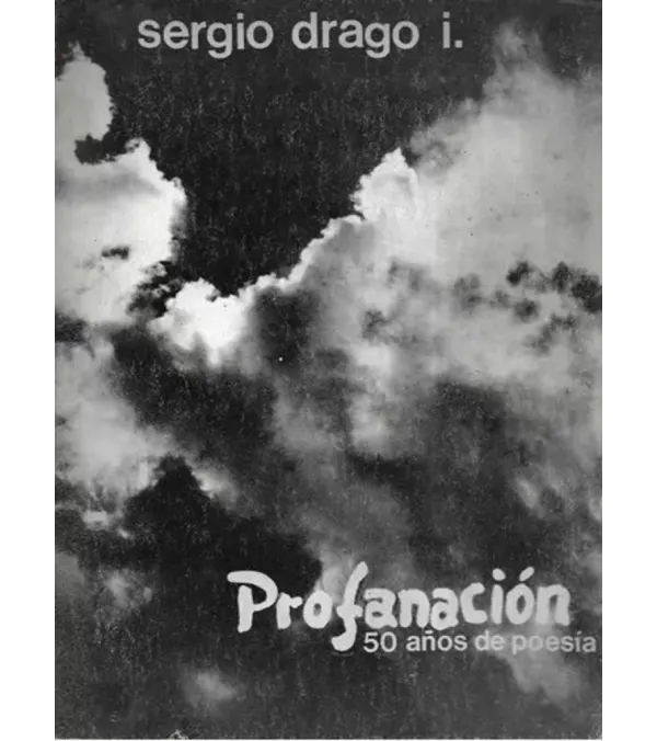 Profanación 50 Años De Poesía / Sergio Drago Iturriaga