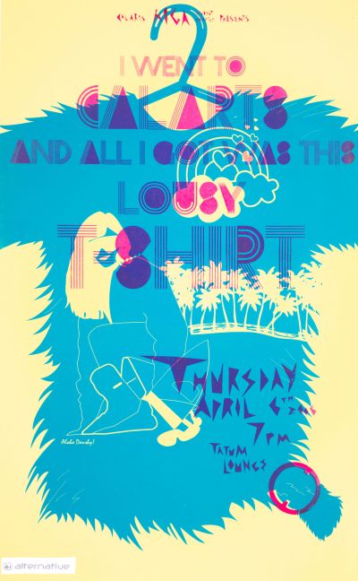 CalArts poster: I Went To CalArts And All I Got Was This Lousy T-Shirt by Christine Lee MacGregor Harp Mansi Shah 
