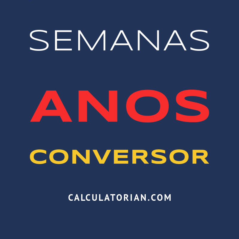 Converter De Semanas Para Anos