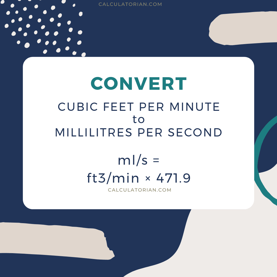 The formula for converting a volume-flow-rate from Cubic feet per minute to Millilitres per second