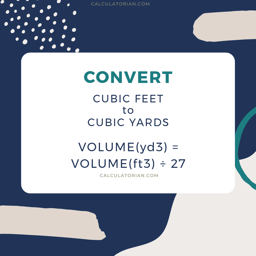 The formula for converting a volume from Cubic feet to Cubic yards