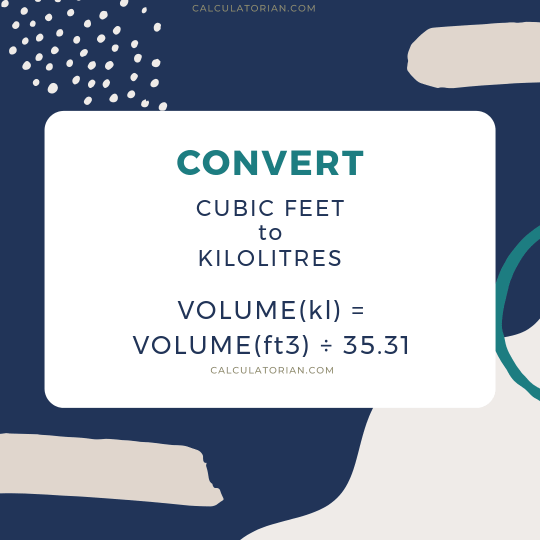 The formula for converting a volume from Cubic feet to Kilolitres