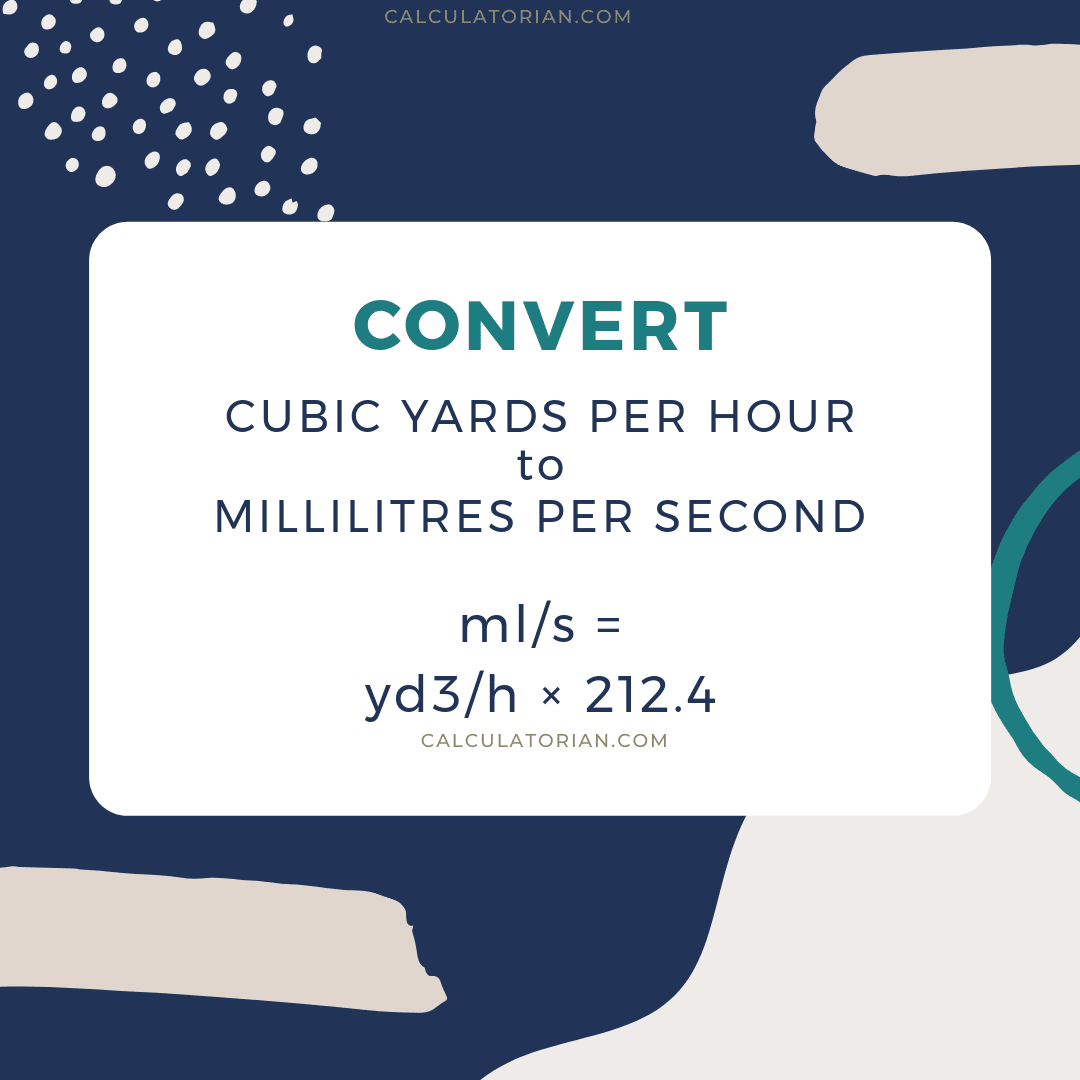 The formula for converting a volume-flow-rate from Cubic yards per hour to Millilitres per second