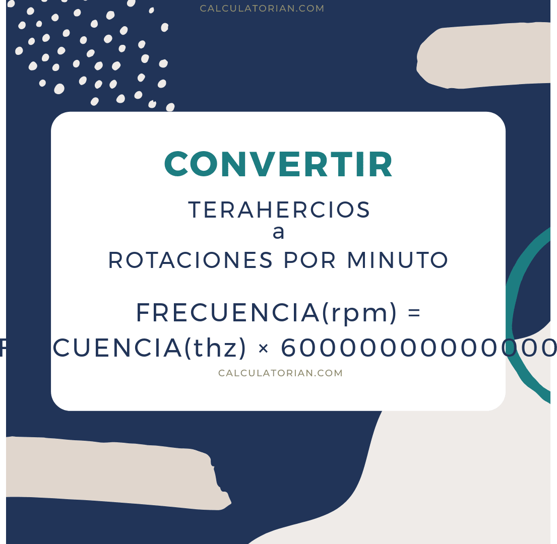 La fórmula para convertir frequency de terahercios a rotaciones por minuto