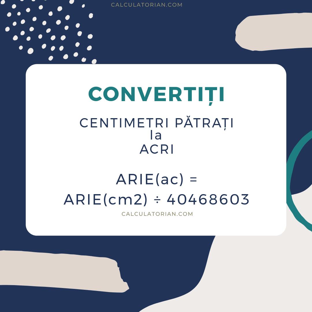 Formula pentru conversia unui area din Centimetri Pătrați în Acri