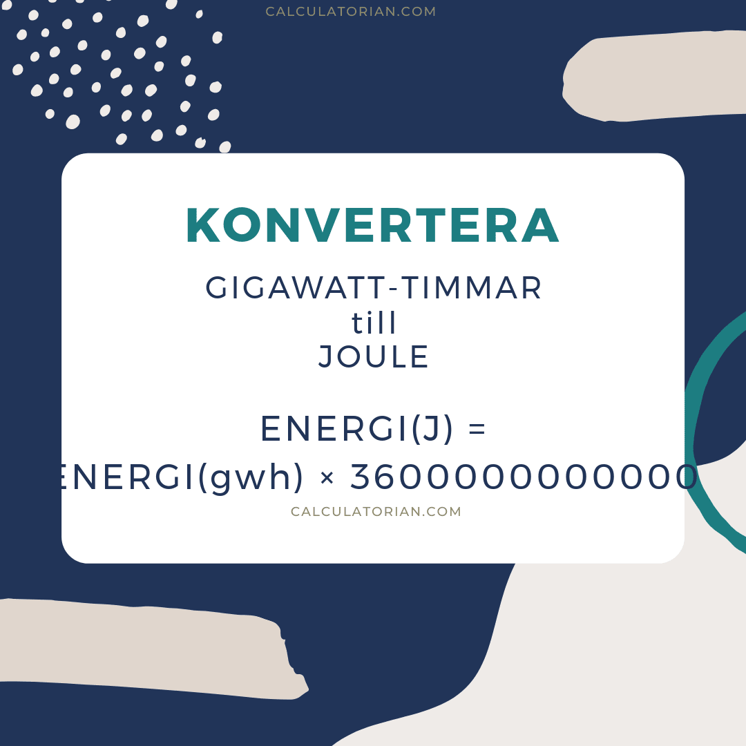 Formeln för att konvertera en energy från Gigawatt-timmar till Joule