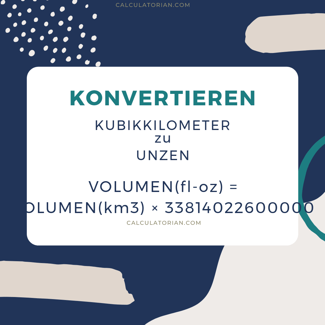 Die Formel zum Umwandeln eines volume von Kubikkilometer in Unzen