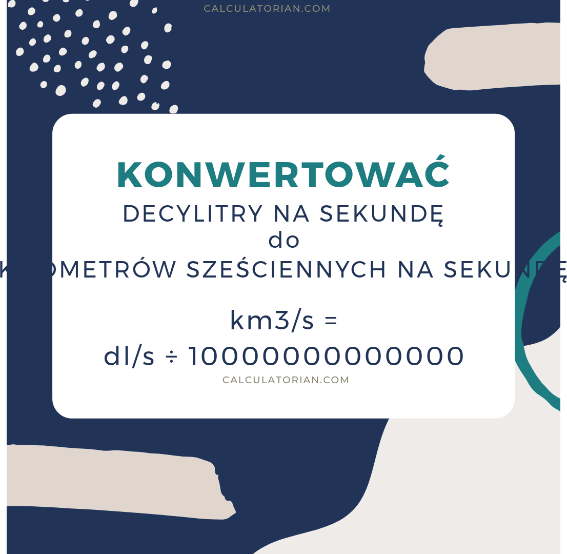 Formuła konwersji volume-flow-rate z Decylitry na sekundę na Kilometrów sześciennych na sekundę