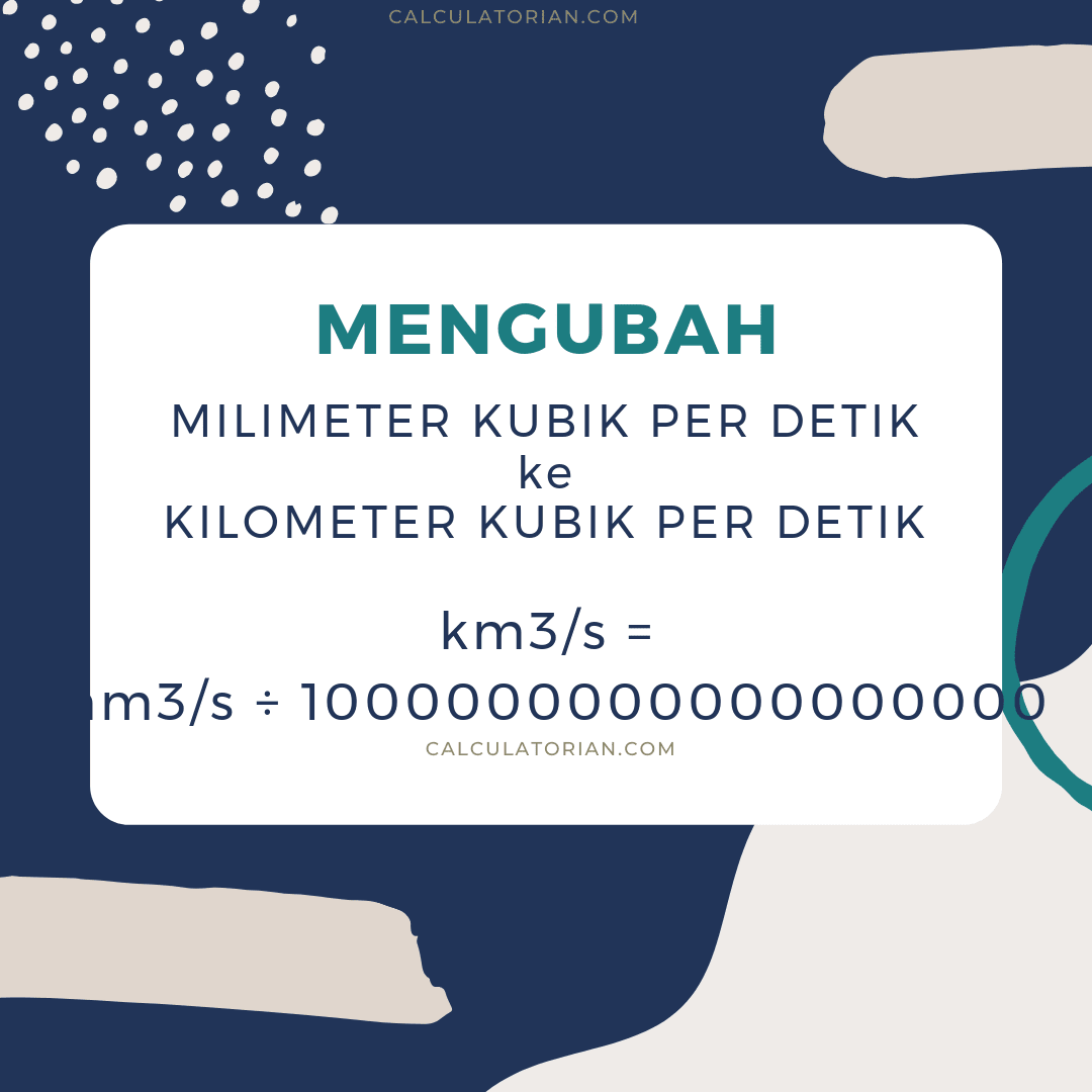 Rumus untuk mengonversi volume-flow-rate dari Milimeter Kubik per detik ke Kilometer kubik per detik