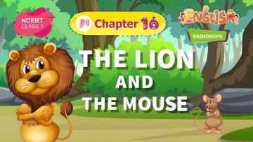 The Lion and The Mouse – Raindrops Chapter 16 – NCERT English Class 1
