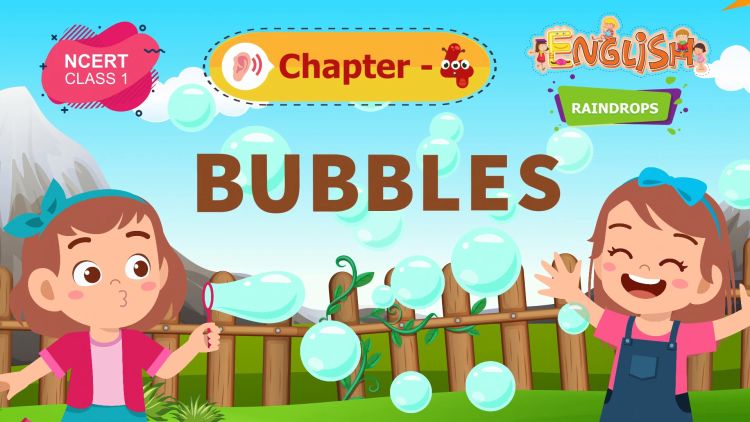 Bubbles – Raindrops Chapter 4 – NCERT English Class 1