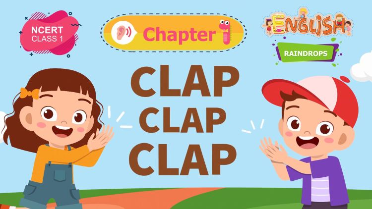 Clap, Clap, Clap – Raindrops Chapter 1 – NCERT English Class 1