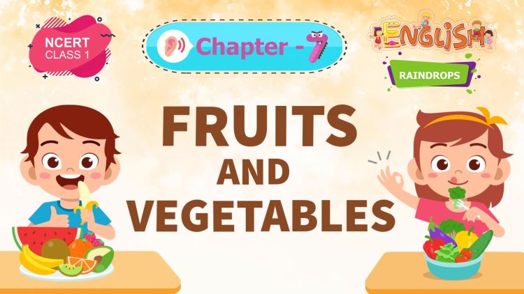 Fruits and Vegetables – Raindrops Chapter 7 – NCERT English Class 1