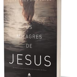 Milagres de Jesus: O Poder Transformador de Deus com Hernandes Dias Lopes